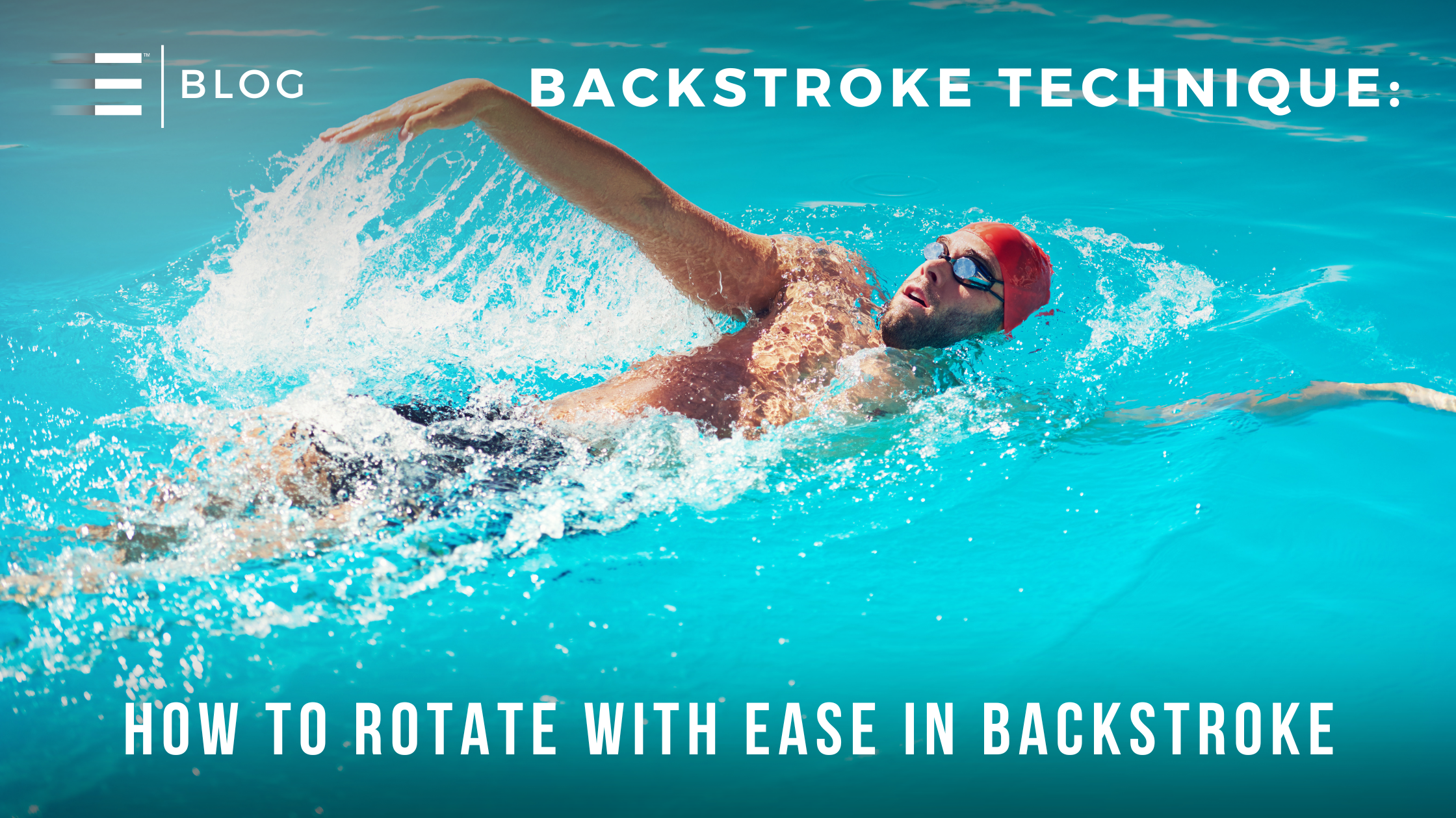 Male swimmer demonstrating backstroke rotation. Learn 'How to Rotate with Ease in Backstroke' with our step-by-step guide for enhanced swimming performance.